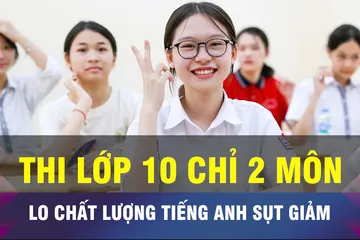 18 GIỜ NGÀY 22-9: Đề xuất tuyển sinh lớp 10 Toán và Ngữ văn