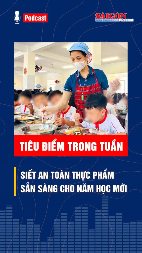 Tiêu điểm trong tuần: SIẾT AN TOÀN THỰC PHẨM, SẴN SÀNG CHO NĂM HỌC MỚI