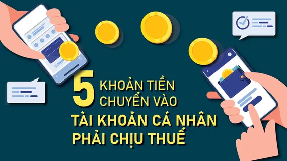 5 khoản tiền chuyển vào tài khoản cá nhân phải chịu thuế