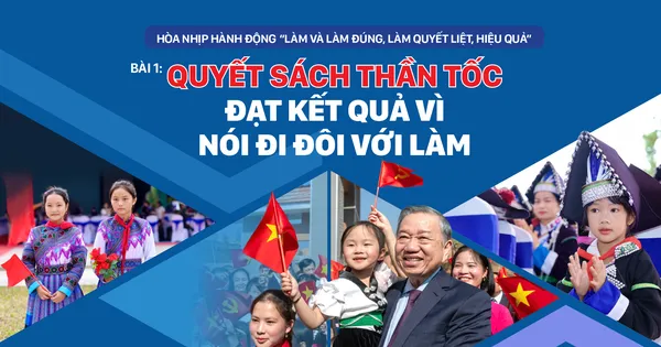 Hòa nhịp hành động “Làm và làm đúng, làm quyết liệt, hiệu quả” - Bài 1: Quyết sách thần tốc đạt kết quả vì nói đi đôi với làm