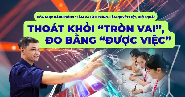 Hòa nhịp hành động “Làm và làm đúng, làm quyết liệt, hiệu quả” - Bài 2: Thoát khỏi “tròn vai”, đo bằng “được việc”
