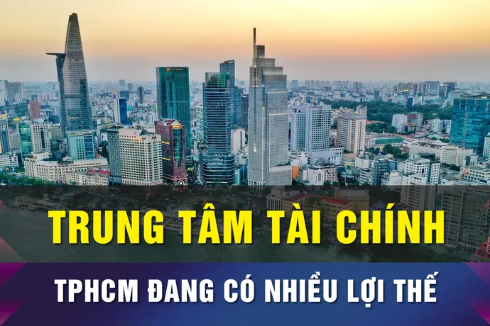 Trung tâm tài chính quốc tế tại TPHCM đã định vị trên bản đồ tài chính toàn cầu