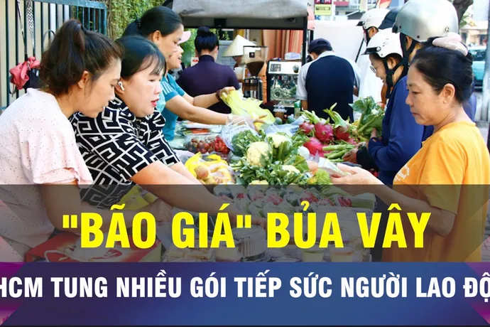 18 GIỜ NGÀY 4-4: TPHCM tiếp sức công nhân trước cơn bão giá 