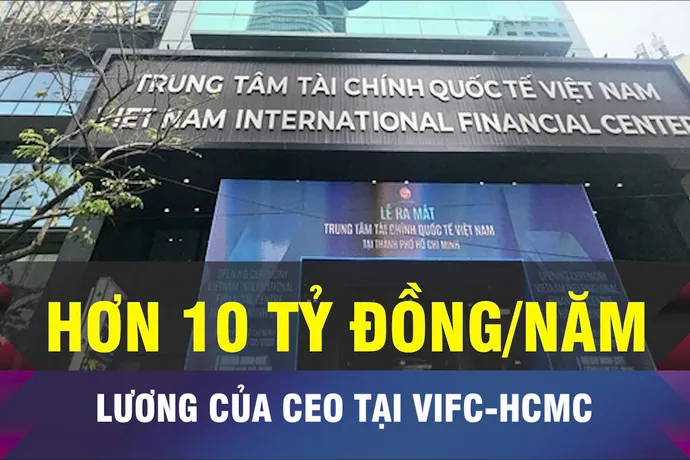 18 GIỜ NGÀY 27-8: Đề xuất mức lương 'khủng' cho CEO VIFC-HCM