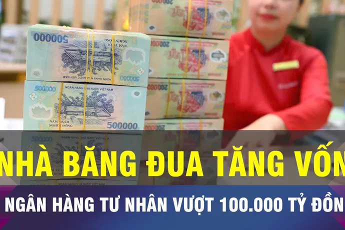 18 GIỜ NGÀY 15-10: Loạt ngân hàng tư nhân có vốn vượt 100.000 tỷ đồng