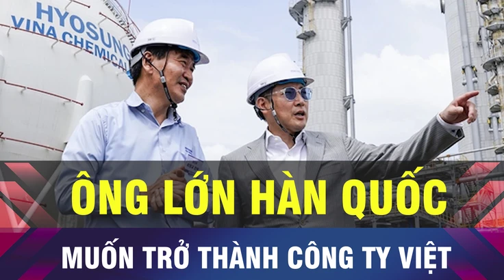 18 GIỜ HÔM NAY: Tập đoàn Hyosung muốn đầu tư 100 năm tại Việt Nam