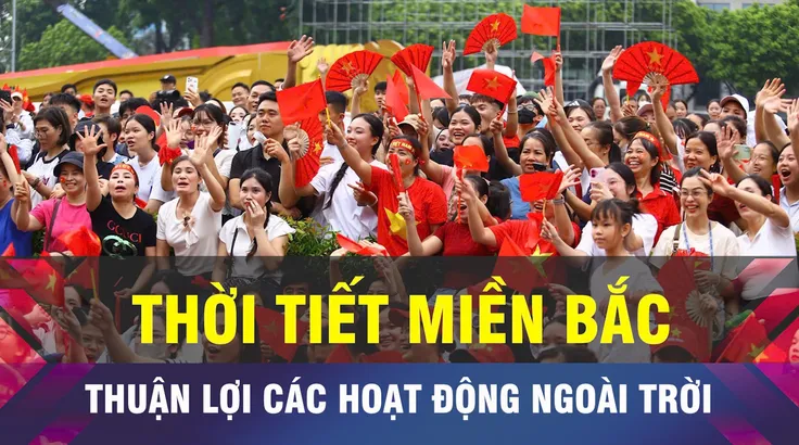 18 GIỜ HÔM NAY: Thời tiết miền Bắc thuận lợi hoạt động ngoài trời