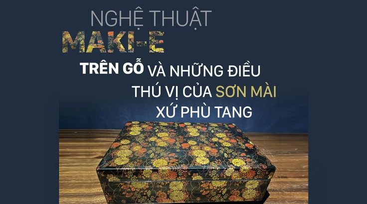 Nghệ thuật Maki-e trên gỗ và những điều thú vị của sơn mài xứ Phù Tang