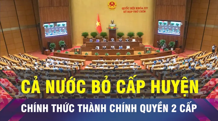 18 GIỜ HÔM NAY: Từ ngày 1-7, chính thức chuyển sang mô hình chính quyền 2 cấp