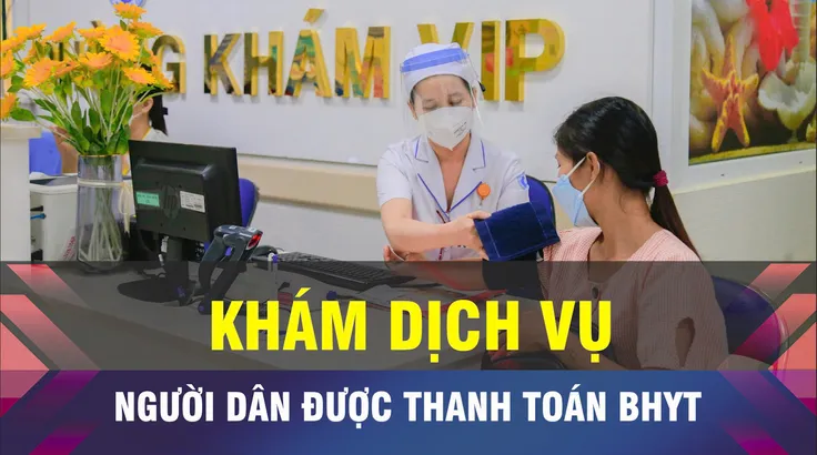 18 GIỜ HÔM NAY: Người dân được thanh toán BHYT khi khám dịch vụ