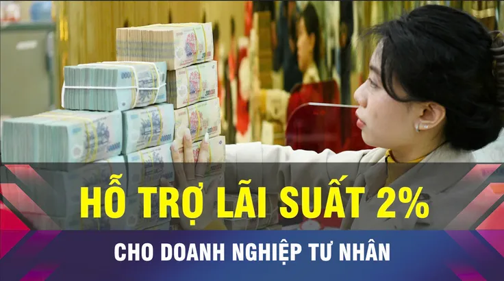 18 GIỜ NGÀY 6-10: Gói hỗ trợ lãi suất 2% cho doanh nghiệp tư nhân