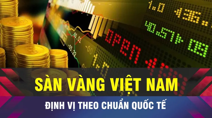 18 GIỜ NGÀY 2-12: Định vị sàn giao dịch vàng theo chuẩn quốc tế