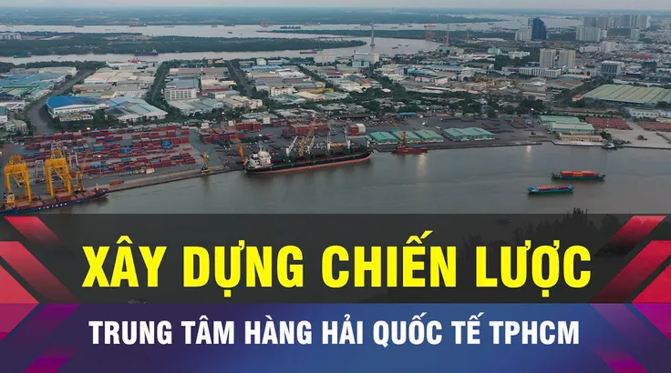 18 GIỜ NGÀY 12-12: Phát triển trung tâm hàng hải quốc tế tại TPHCM