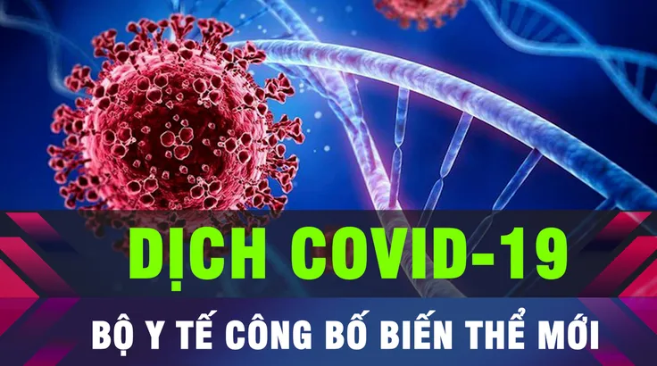 18 GIỜ HÔM NAY: Bộ Y tế thông báo về biến thể mới của virus SARS-CoV-2 