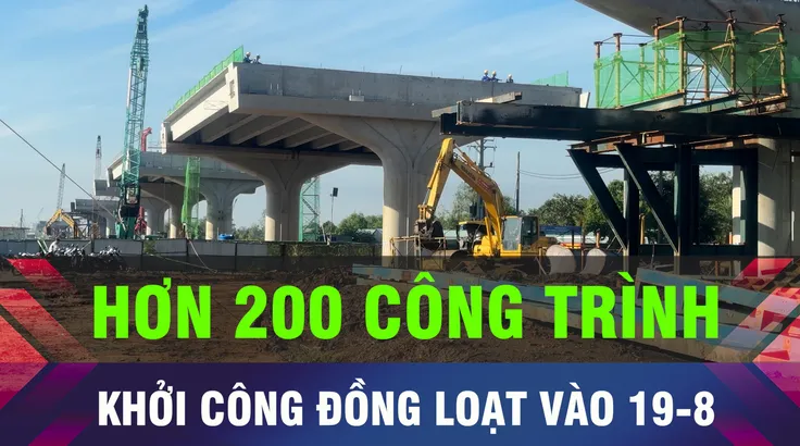 18 GIỜ HÔM NAY: Khởi công đồng loạt hơn 200 công trình vào ngày 19-8