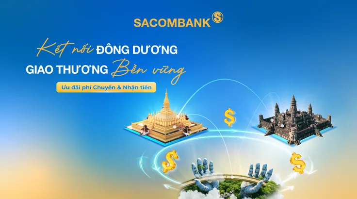 Sacombank ưu đãi khách hàng giao dịch giữa Việt Nam-Lào-Campuchia