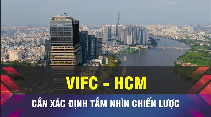18 GIỜ NGÀY 31-1: Xác định rõ tầm nhìn chiến lược cho VIFC - HCMC