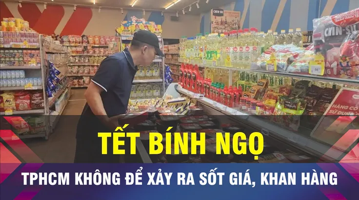 18 GIỜ NGÀY 14-2: TPHCM không để xảy ra sốt giá trong dịp Tết Bính Ngọ