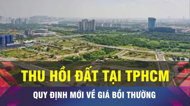 18 GIỜ NGÀY 11-3: Quy định mới về bồi thường khi thu hồi đất tại TPHCM