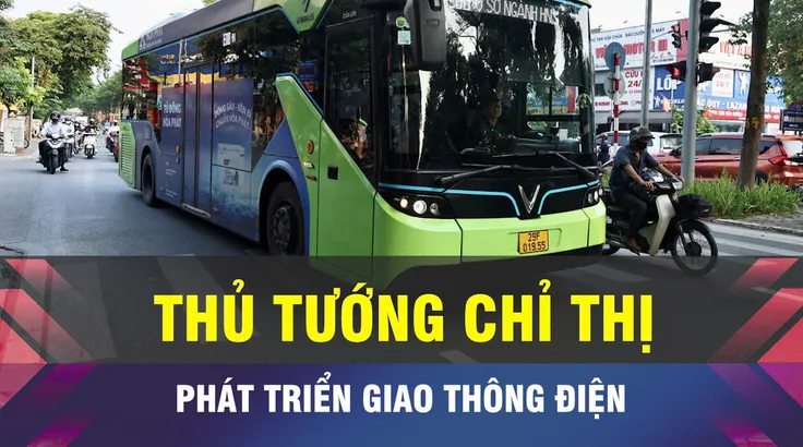 18 GIỜ NGÀY 20-3: Thủ tướng chỉ thị phát triển giao thông điện