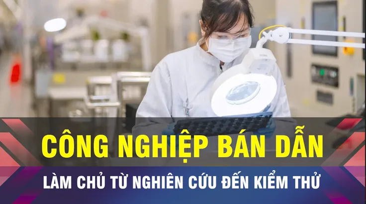 18 GIỜ NGÀY 16-4: Việt Nam phải làm chủ công nghiệp bán dẫn
