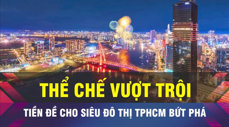 18 GIỜ NGÀY 26-5: Thể chế vượt trội để siêu đô thị TPHCM bứt phá