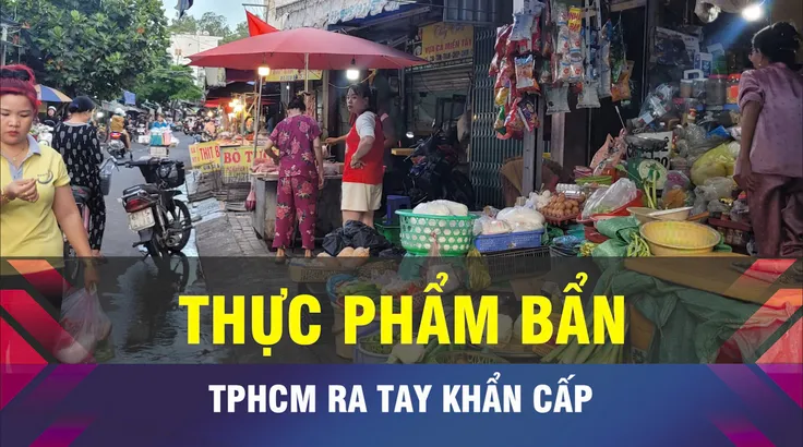 18 GIỜ NGÀY 5-6: TPHCM chặn thực phẩm bẩn, bảo vệ sức khỏe người dân