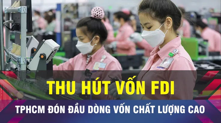 18 GIỜ NGÀY 17-6: TPHCM tiên phong nâng chất dòng vốn FDI 