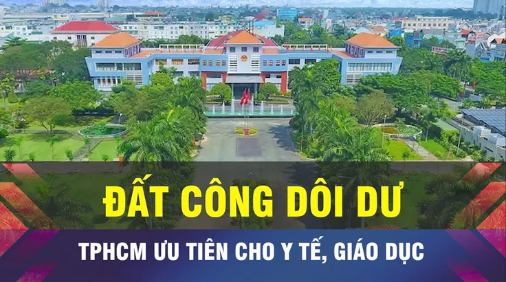 18 GIỜ NGÀY 18-6: TPHCM chuyển đất công dôi dư phục vụ y tế, giáo dục