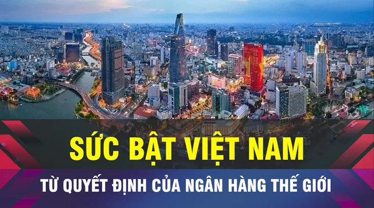 18 GIỜ NGÀY 4-7: Sức bật kinh tế nhìn từ quyết định của WB