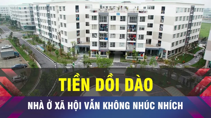 18 GIỜ NGÀY 24-7: Tiền dồi dào, vì sao nhà ở xã hội vẫn ì ạch?