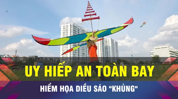 18 GIỜ NGÀY 15-8: Hiểm họa khôn lường từ diều sáo khổng lồ