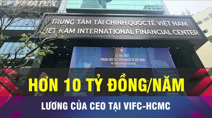 18 GIỜ NGÀY 27-8: Đề xuất mức lương 'khủng' cho CEO VIFC-HCM