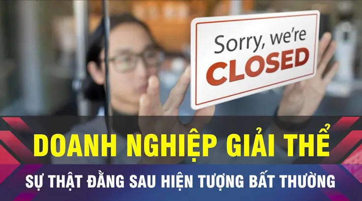 18 GIỜ NGÀY 5-9: Doanh nghiệp ồ ạt giải thể, liệu có bất thường?