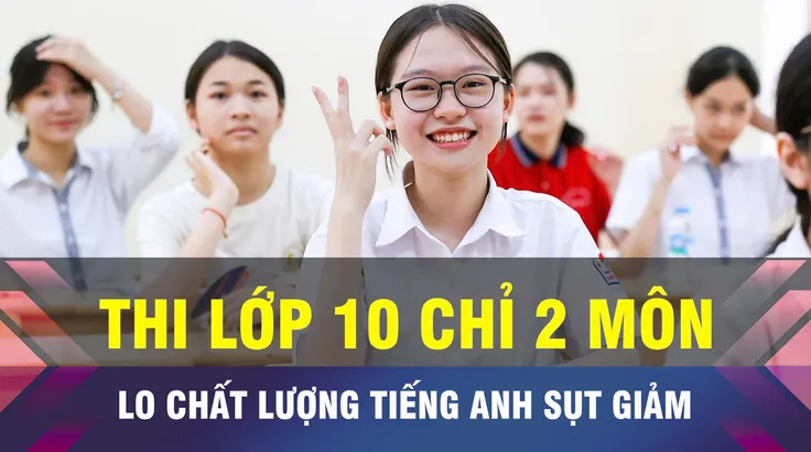18 GIỜ NGÀY 22-9: Đề xuất tuyển sinh lớp 10 Toán và Ngữ văn