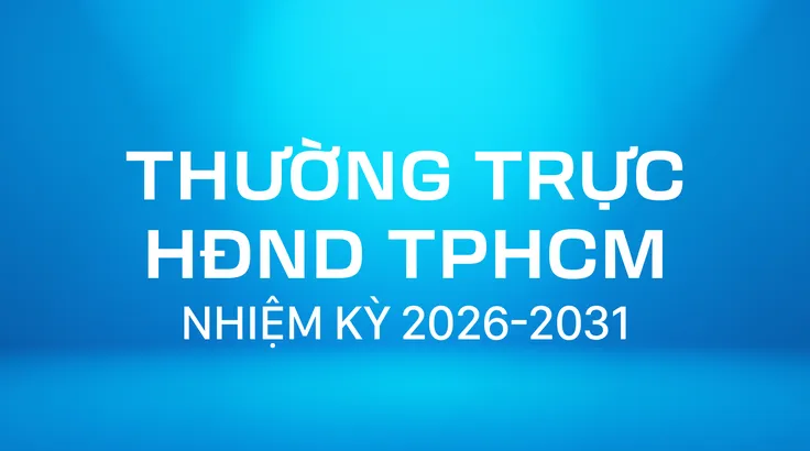 Thường trực HĐND TPHCM nhiệm kỳ 2026-2031