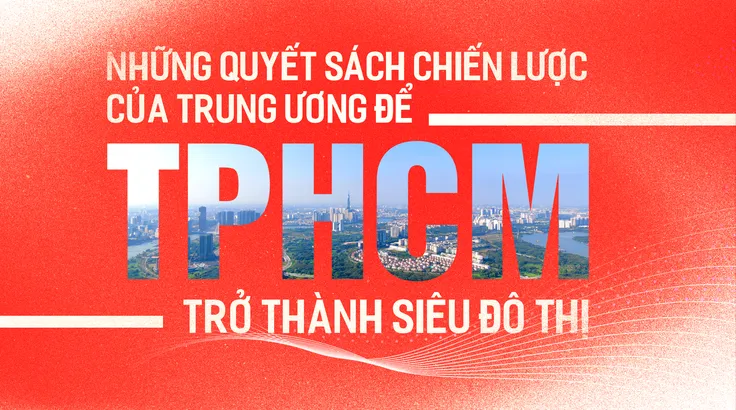 Những quyết sách chiến lược để TPHCM trở thành siêu đô thị