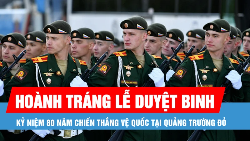 Hoành tráng Lễ duyệt binh Kỷ niệm 80 năm Chiến thắng Vệ quốc tại Quảng trường Đỏ