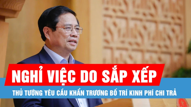 Podcast bản tin tối 9-5: Khẩn trương bố trí đủ kinh phí, chi trả cho người nghỉ việc