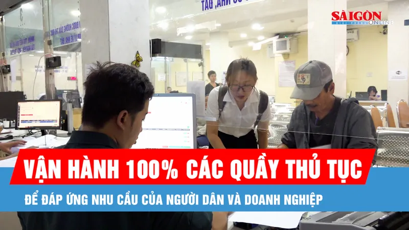 Vận hành 100% các quầy thủ tục để đáp ứng nhu cầu của người dân và doanh nghiệp