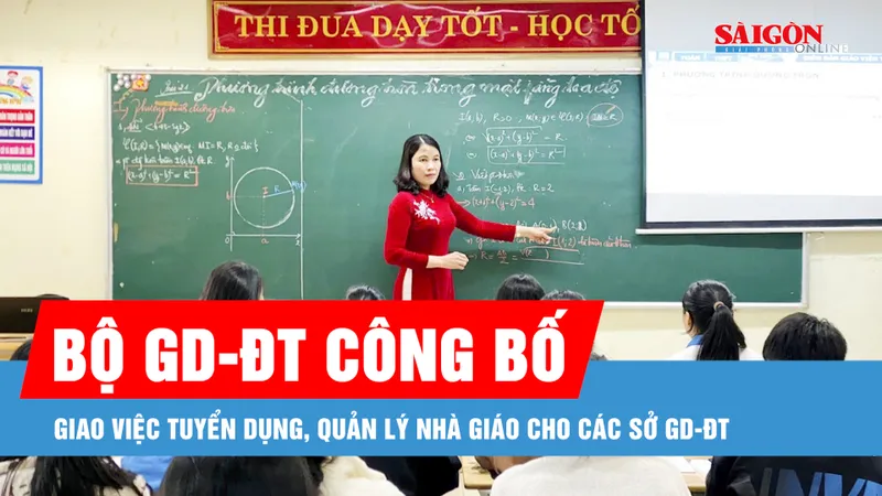Podcast bản tin tối 5-7: Các Sở GD-ĐT sẽ được giao toàn bộ việc tuyển dụng, quản lý nhà giáo