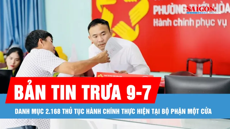 Bản tin trưa 9-7: TPHCM công bố danh mục 2.168 thủ tục hành chính thực hiện tại bộ phận một cửa 