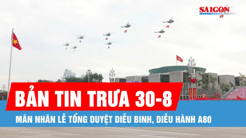 Bản tin trưa 30-8: Những khoảnh khắc lay động hàng triệu trái tim tại tổng duyệt diễu binh, diễu hành A80