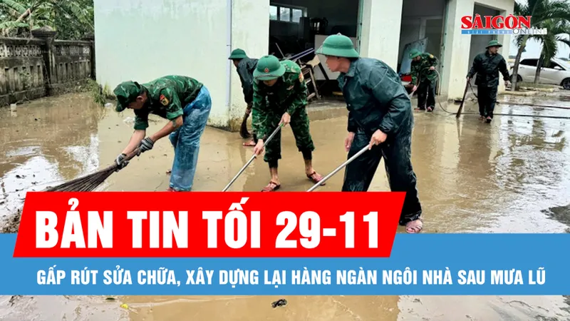 Bản tin tối 29-11: Gấp rút sửa chữa, xây dựng lại hàng ngàn ngôi nhà sau mưa lũ