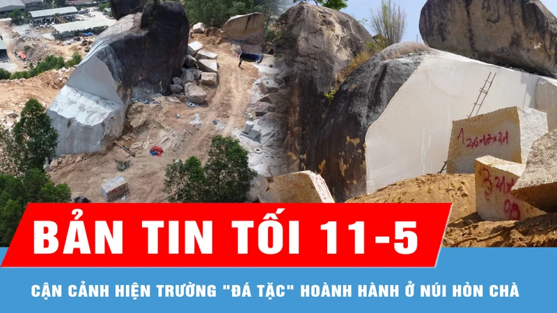 Bản tin tối 11-5: Cận cảnh hiện trường "đá tặc" hoành hành ở núi Hòn Chà