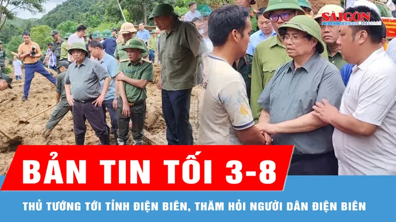 Bản tin tối 3-8: Thủ tướng tới tỉnh Điện Biên, thăm hỏi người dân, chỉ đạo khắc phục hậu quả thiên tai