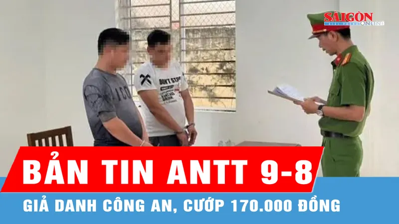 Bản tin ANTT 9-8: Giả danh công an, cướp 170.000 đồng