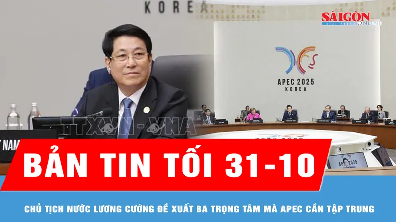 Bản tin tối 31-10: Chủ tịch nước Lương Cường đề xuất ba trọng tâm mà APEC cần tập trung