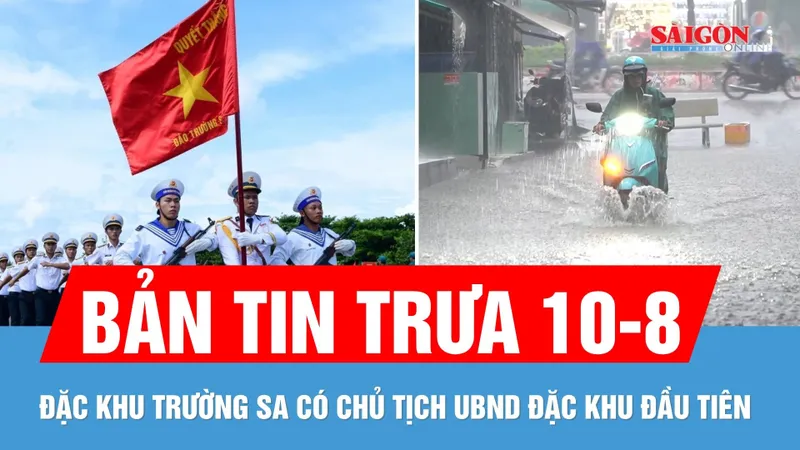 Bản tin trưa 10-8: Đặc khu Trường Sa có Chủ tịch UBND đặc khu đầu tiên | Cảnh báo mưa lớn diện rộng