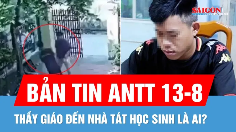 Bản tin ANTT 13-8: Giáo viên đến nhà tát học sinh là ai?; Ép con nợ quan hệ và quay video uy hiếp
